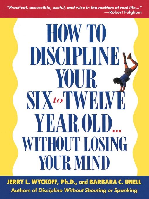 Title details for How to Discipline Your Six to Twelve Year Old . . . Without Losing Your Mind by Barbara C. Unell - Available